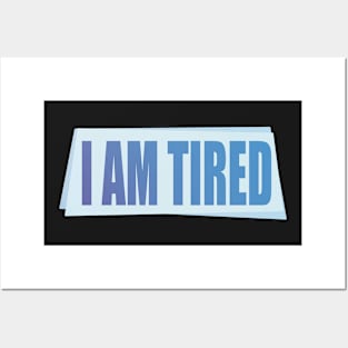 I Am Tired Posters and Art